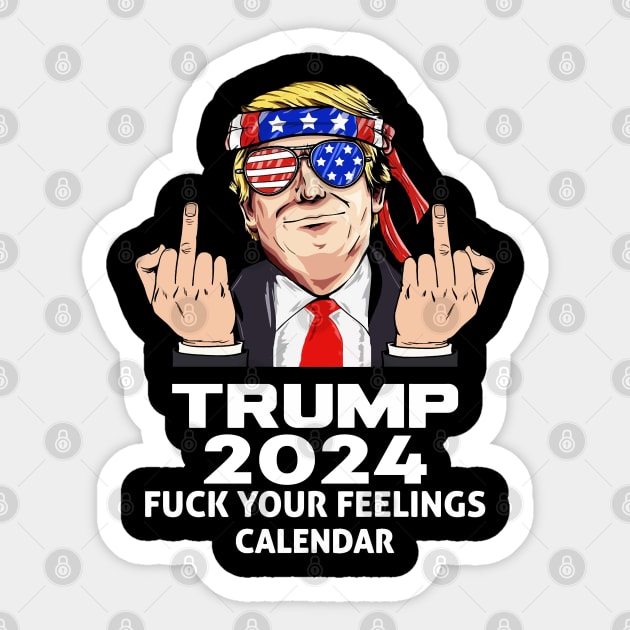 Trump 2024 Fuck Your Feelings Calendar Sticker by TITAN TRUTH PODCAST